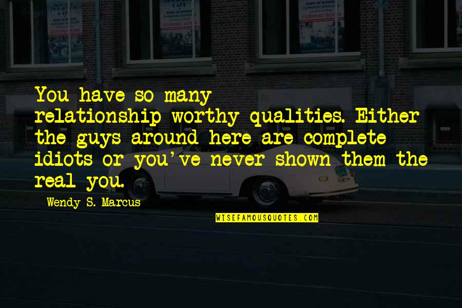 Data Vis Quotes By Wendy S. Marcus: You have so many relationship-worthy qualities. Either the