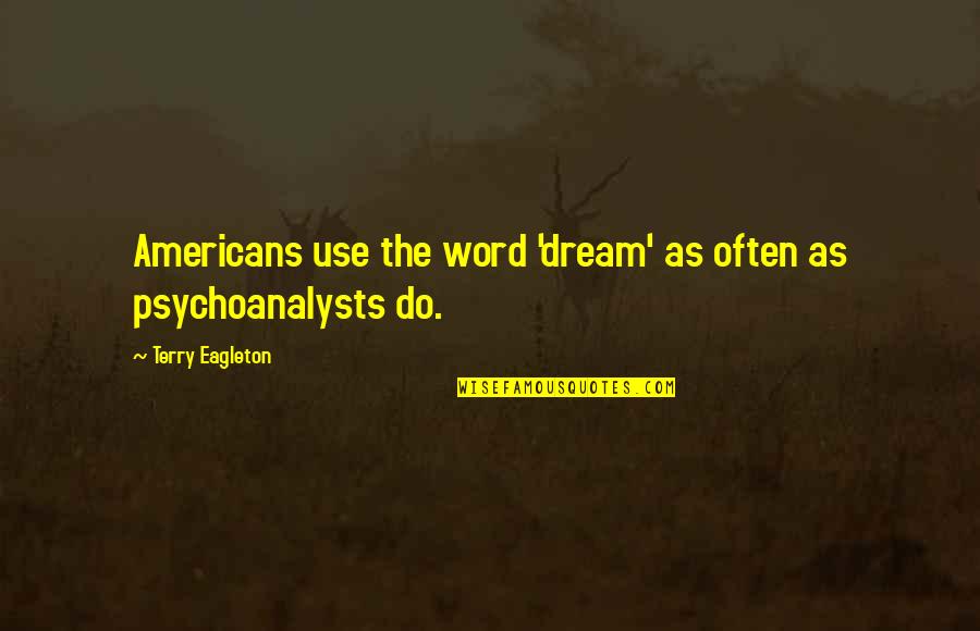 Data Warehousing Quotes By Terry Eagleton: Americans use the word 'dream' as often as