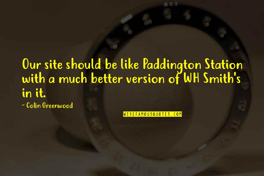 Database Design Quotes By Colin Greenwood: Our site should be like Paddington Station with