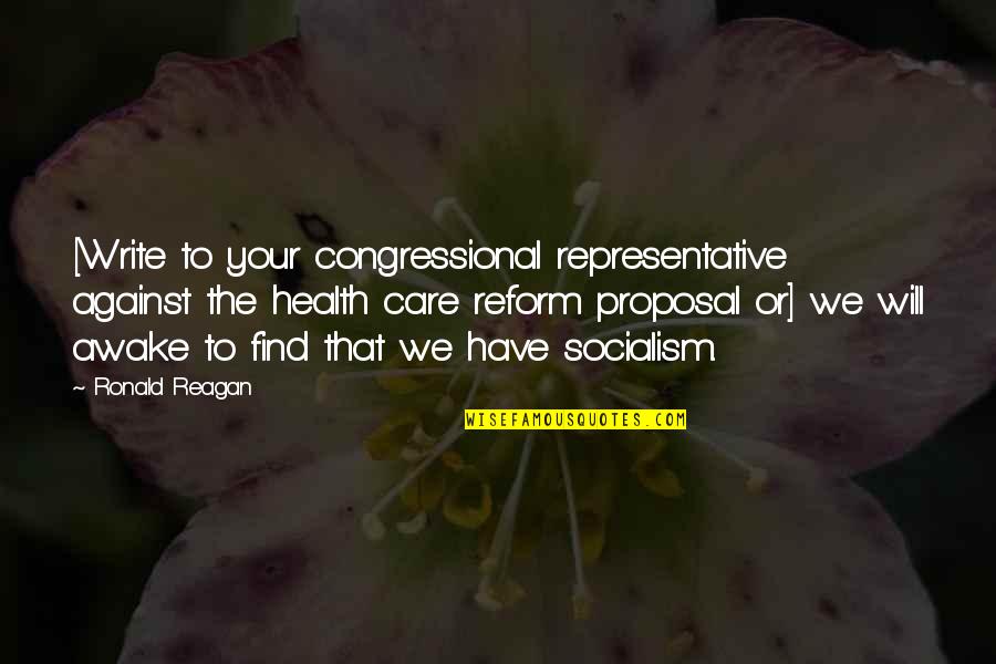 Database Design Quotes By Ronald Reagan: [Write to your congressional representative against the health
