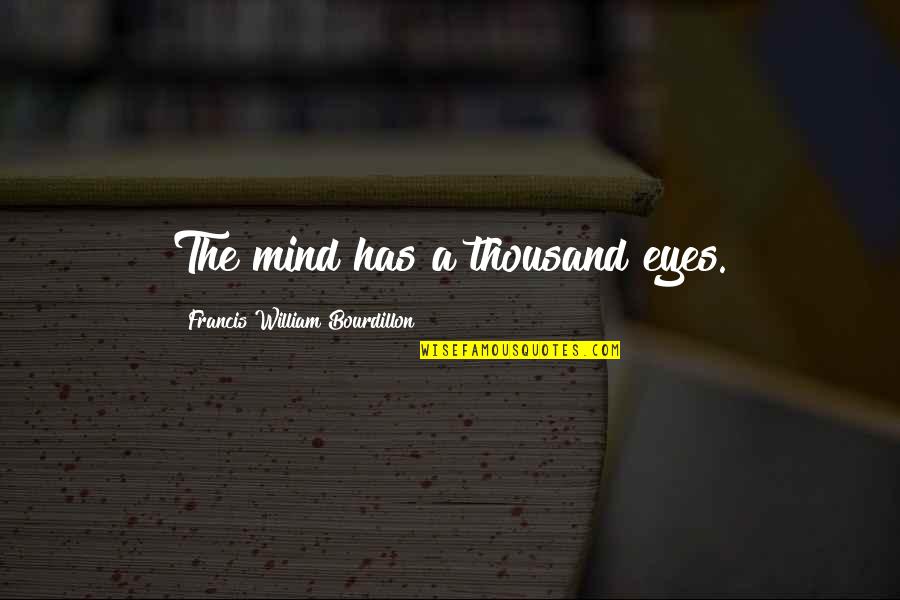 Database Of Famous Quotes By Francis William Bourdillon: The mind has a thousand eyes.