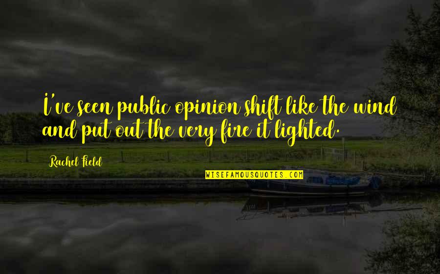 Database Security Quotes By Rachel Field: I've seen public opinion shift like the wind