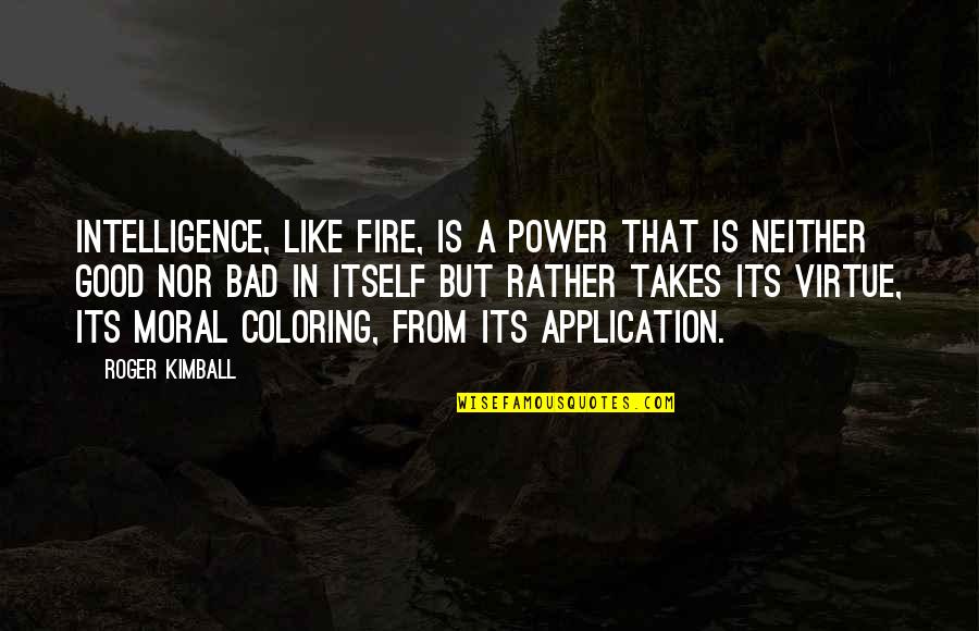 Database Security Quotes By Roger Kimball: Intelligence, like fire, is a power that is Database Security Quotes By Roger Kimball: Intelligence, like fire, is a power that is