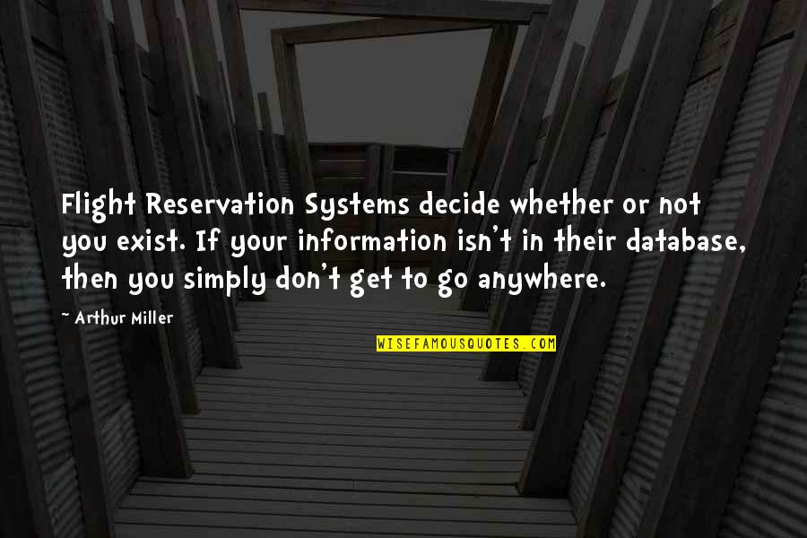 Databases Quotes By Arthur Miller: Flight Reservation Systems decide whether or not you