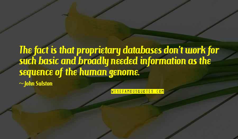 Databases Quotes By John Sulston: The fact is that proprietary databases don't work