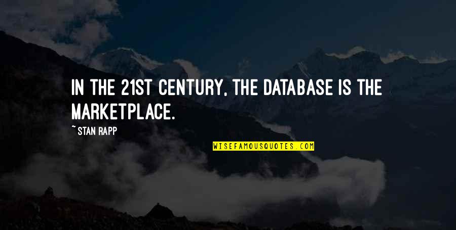 Databases Quotes By Stan Rapp: In the 21st century, the database is the