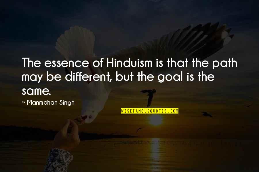Datapads Quotes By Manmohan Singh: The essence of Hinduism is that the path