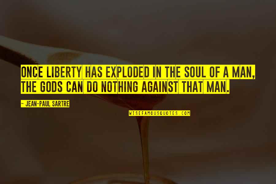 Dataspheres Quotes By Jean-Paul Sartre: Once liberty has exploded in the soul of