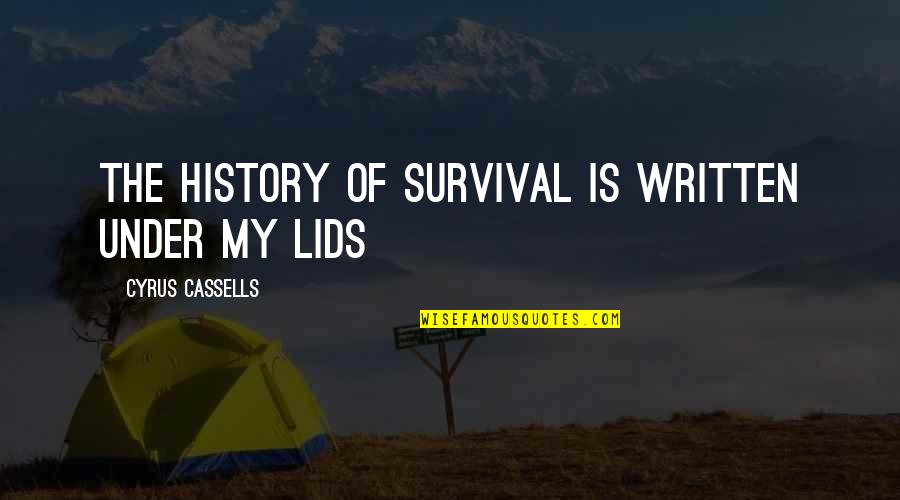 Datauli Quotes By Cyrus Cassells: The history of survival is written under my