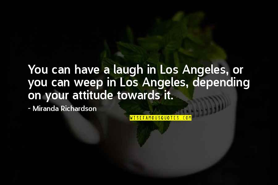 Datauli Quotes By Miranda Richardson: You can have a laugh in Los Angeles,