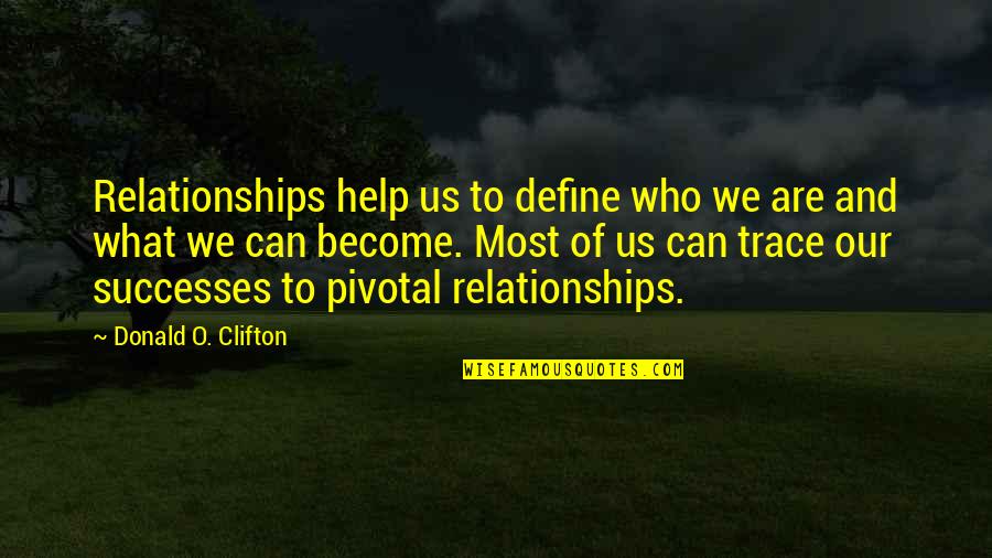 Datavats Quotes By Donald O. Clifton: Relationships help us to define who we are