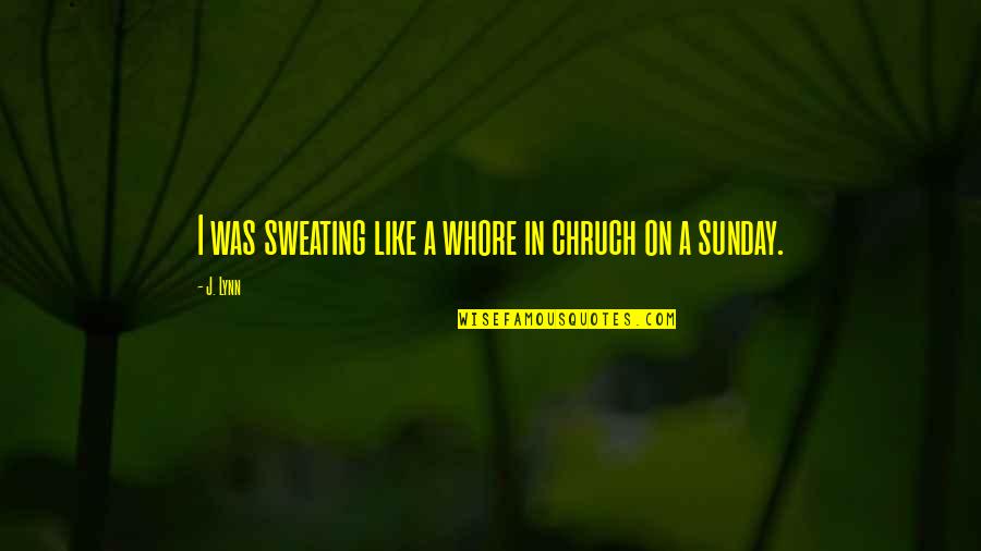 Datavats Quotes By J. Lynn: I was sweating like a whore in chruch