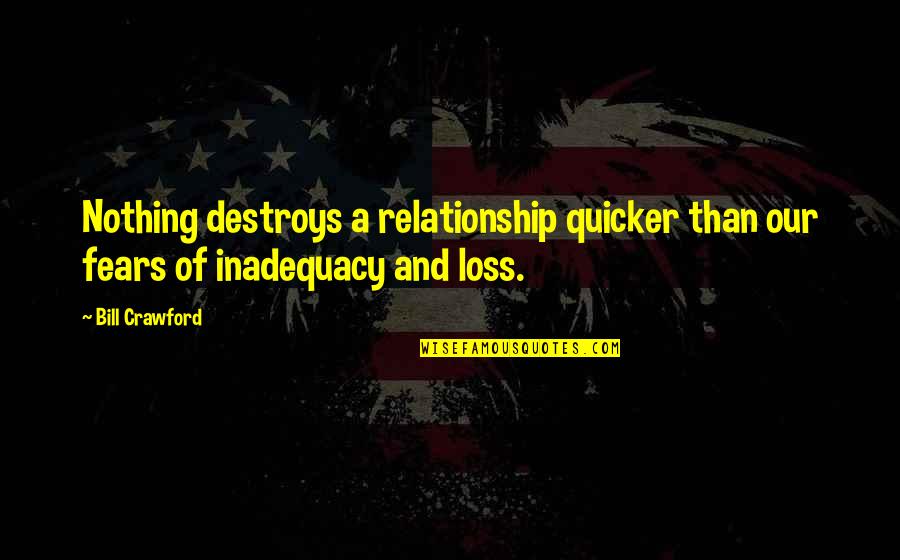 Date 12 12 12 Quotes By Bill Crawford: Nothing destroys a relationship quicker than our fears