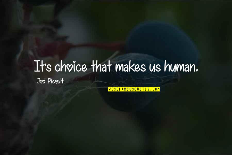 Date A Live Opening Quotes By Jodi Picoult: It's choice that makes us human.