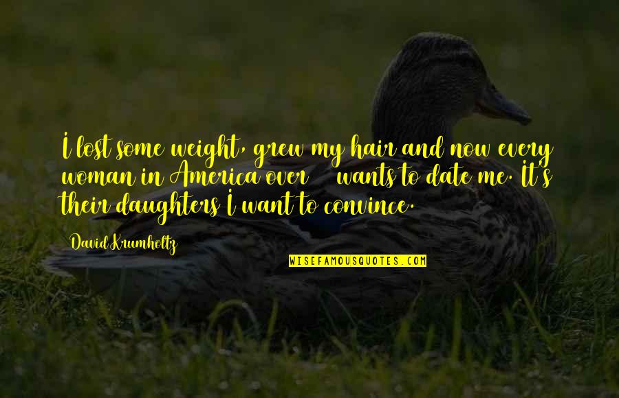 Date A Woman Quotes By David Krumholtz: I lost some weight, grew my hair and Date A Woman Quotes By David Krumholtz: I lost some weight, grew my hair and