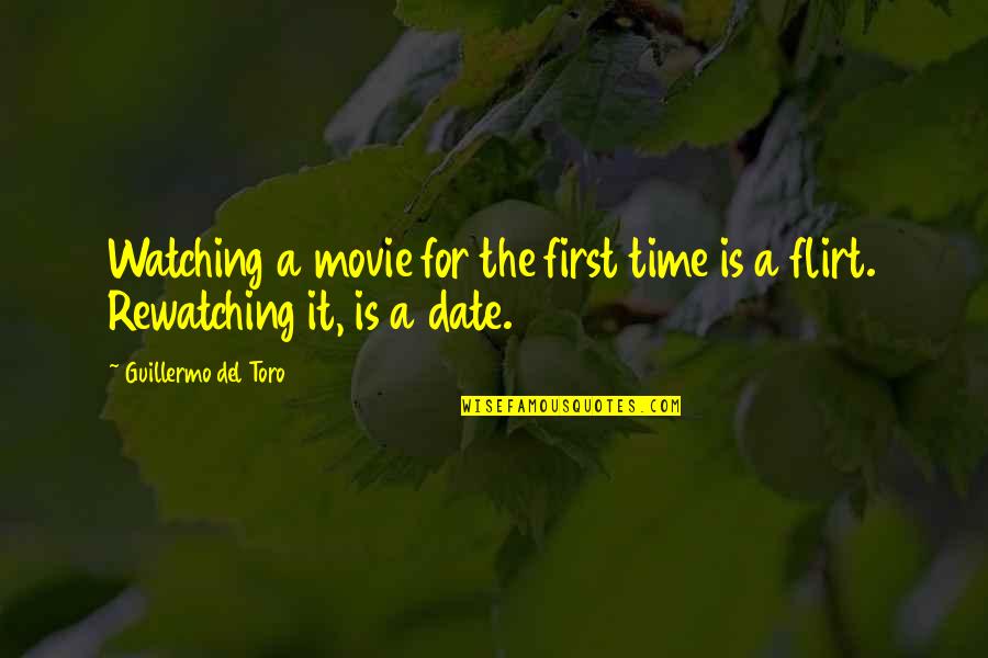 Date Movie Quotes By Guillermo Del Toro: Watching a movie for the first time is