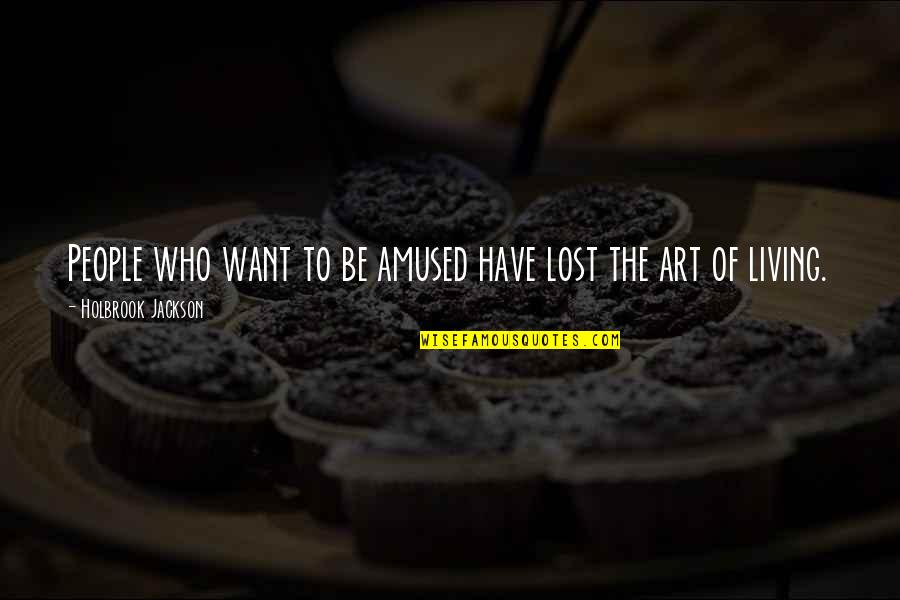 Date Night In Quotes By Holbrook Jackson: People who want to be amused have lost Date Night In Quotes By Holbrook Jackson: People who want to be amused have lost