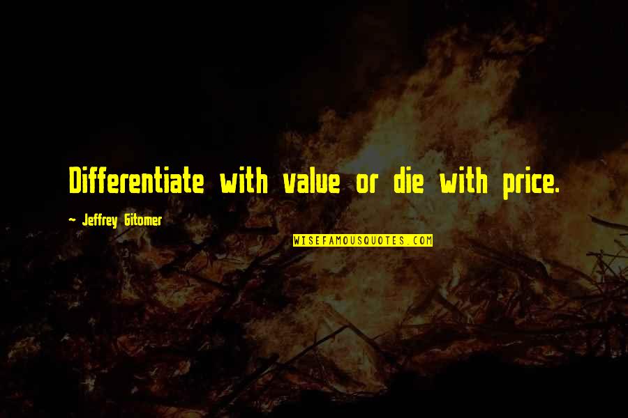 Date Sheet Quotes By Jeffrey Gitomer: Differentiate with value or die with price.