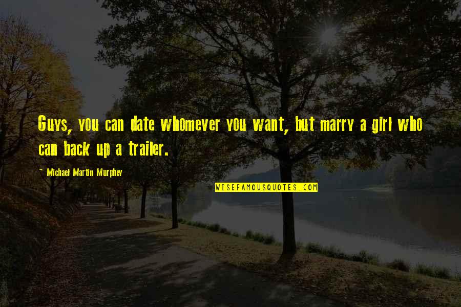 Date The Girl That Quotes By Michael Martin Murphey: Guys, you can date whomever you want, but