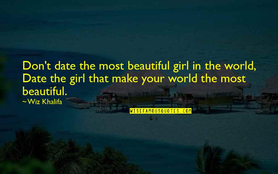 Date The Girl That Quotes By Wiz Khalifa: Don't date the most beautiful girl in the