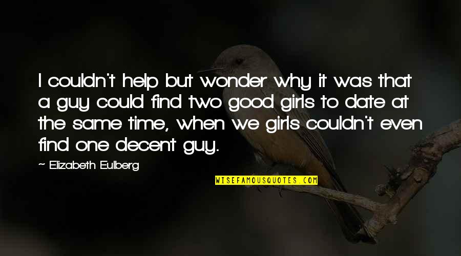 Date The Guy Quotes By Elizabeth Eulberg: I couldn't help but wonder why it was Date The Guy Quotes By Elizabeth Eulberg: I couldn't help but wonder why it was