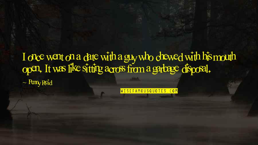 Date The Guy Quotes By Penny Reid: I once went on a date with a Date The Guy Quotes By Penny Reid: I once went on a date with a