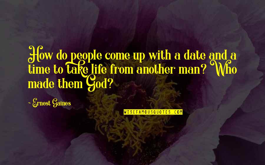 Date Time Quotes By Ernest Gaines: How do people come up with a date