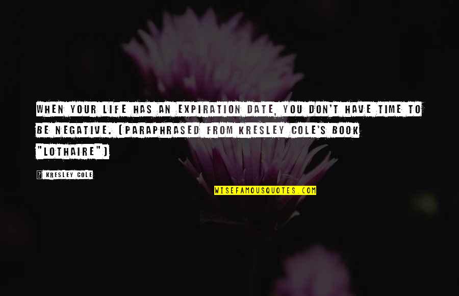 Date Time Quotes By Kresley Cole: When your life has an expiration date, you