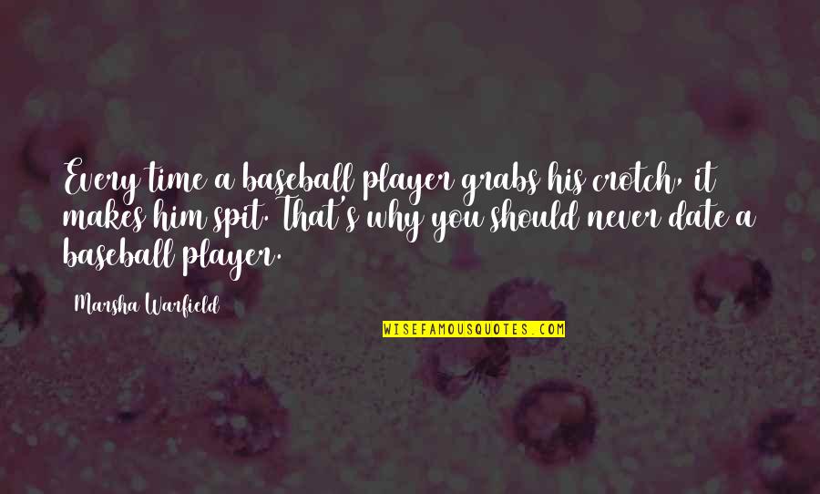 Date Time Quotes By Marsha Warfield: Every time a baseball player grabs his crotch,