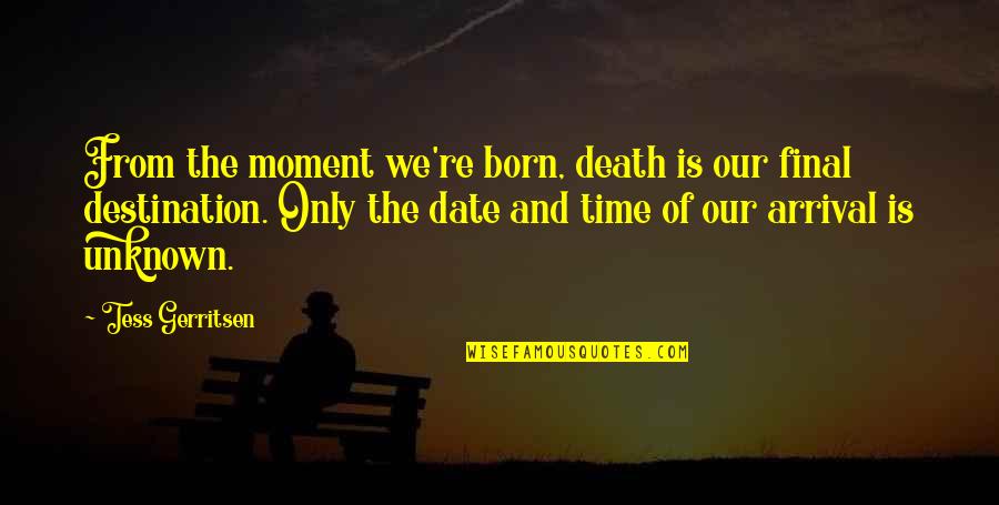 Date Time Quotes By Tess Gerritsen: From the moment we're born, death is our