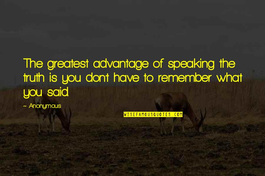Date To Marry Quotes By Anonymous: The greatest advantage of speaking the truth is Date To Marry Quotes By Anonymous: The greatest advantage of speaking the truth is