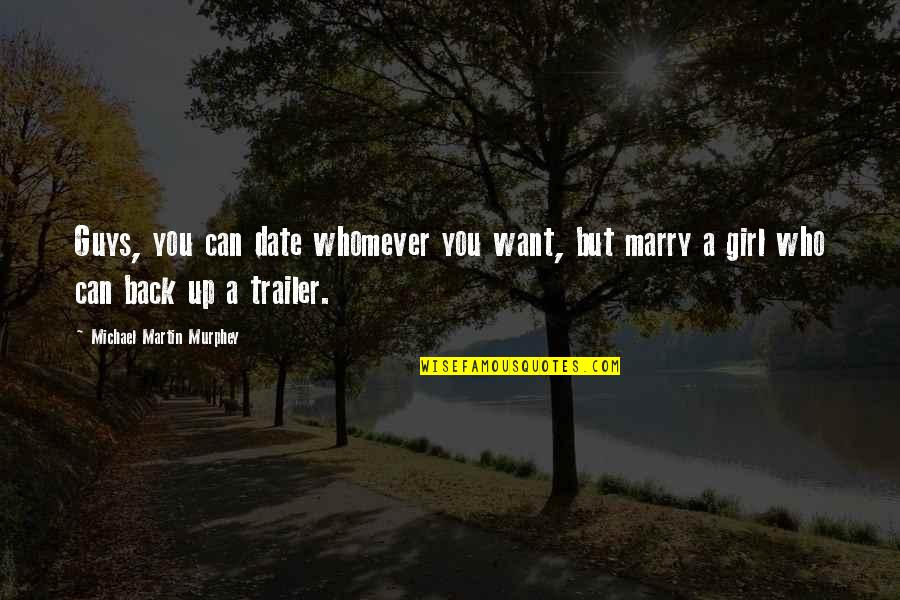 Date To Marry Quotes By Michael Martin Murphey: Guys, you can date whomever you want, but