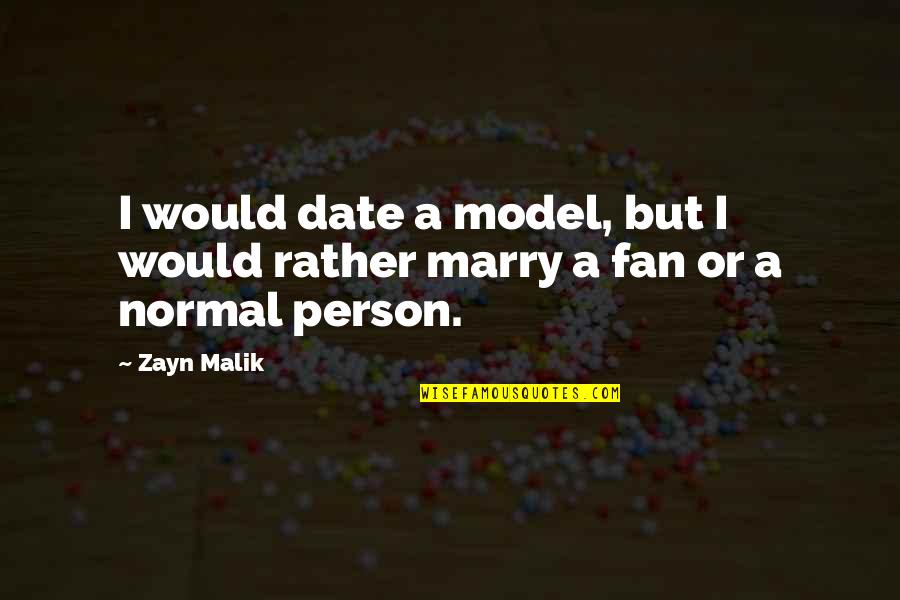 Date To Marry Quotes By Zayn Malik: I would date a model, but I would
