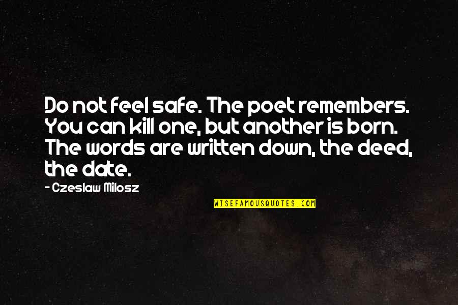 Date To Remember Quotes By Czeslaw Milosz: Do not feel safe. The poet remembers. You