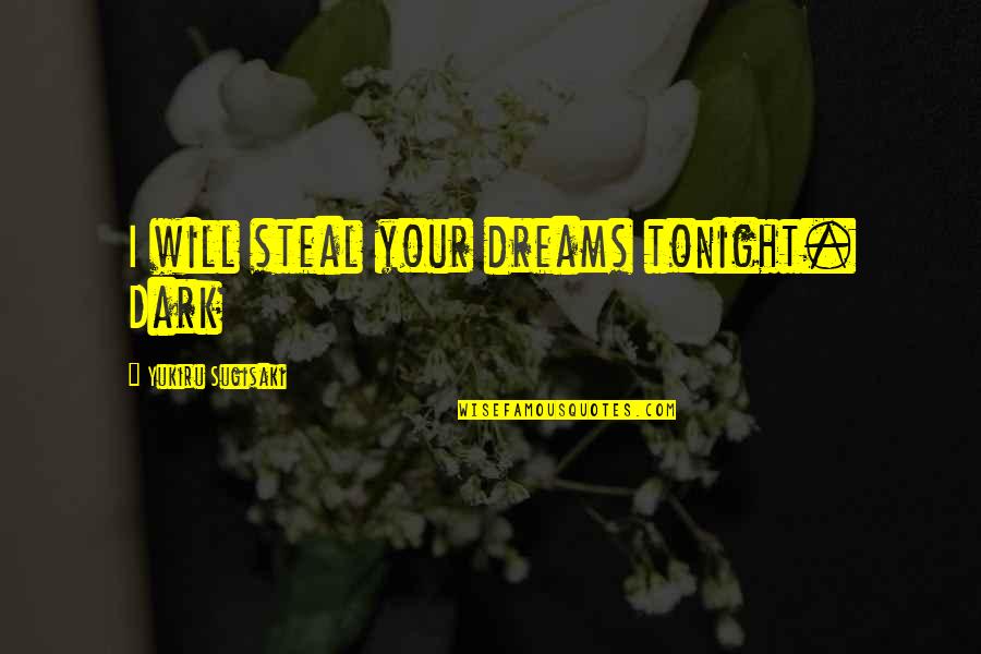 Date To Remember Quotes By Yukiru Sugisaki: I will steal your dreams tonight. Dark