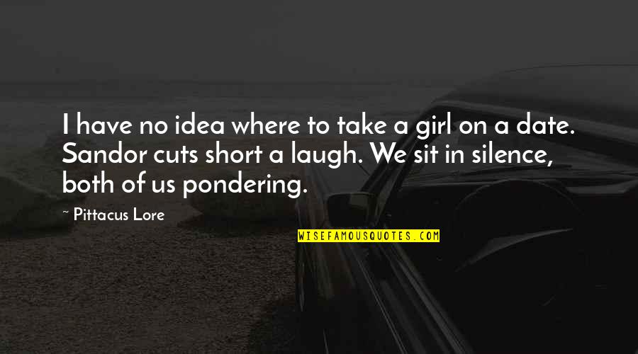 Date With Girl Quotes By Pittacus Lore: I have no idea where to take a