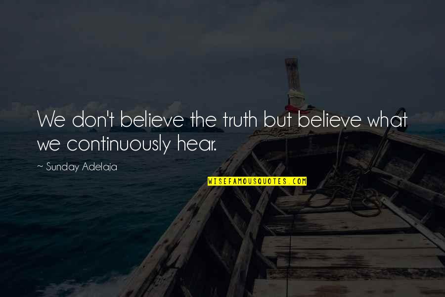 Datebook Quotes By Sunday Adelaja: We don't believe the truth but believe what