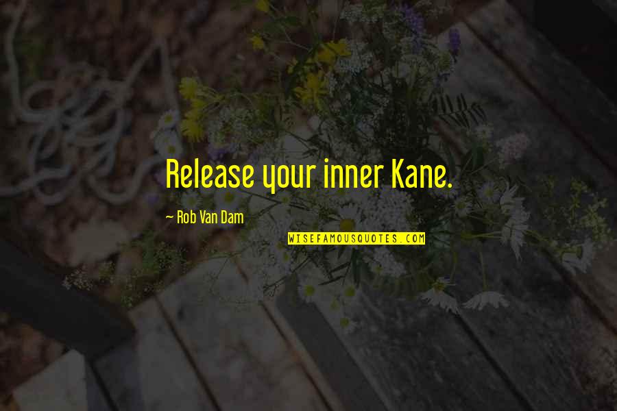 Dated Crossword Quotes By Rob Van Dam: Release your inner Kane. Dated Crossword Quotes By Rob Van Dam: Release your inner Kane.