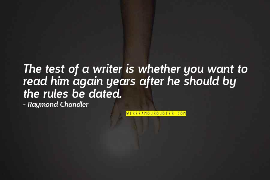 Dated Till Quotes By Raymond Chandler: The test of a writer is whether you