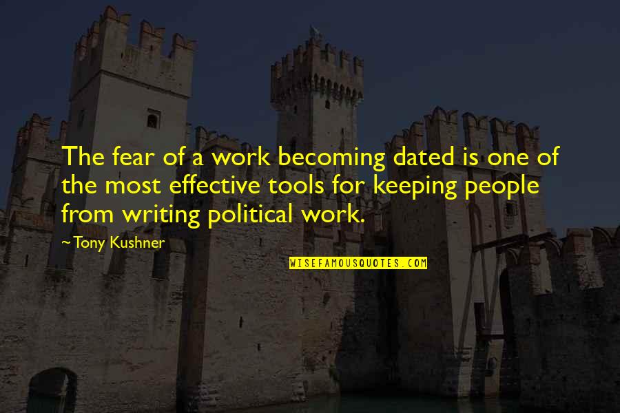 Dated Till Quotes By Tony Kushner: The fear of a work becoming dated is