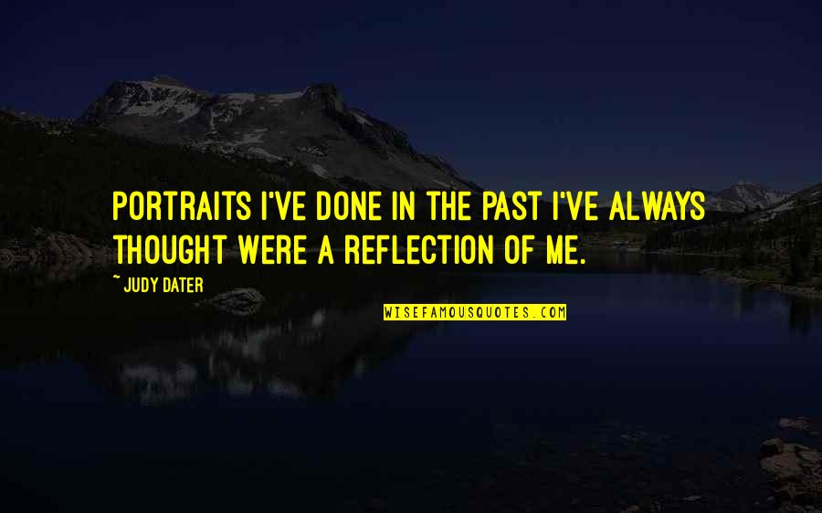 Dater Quotes By Judy Dater: Portraits I've done in the past I've always
