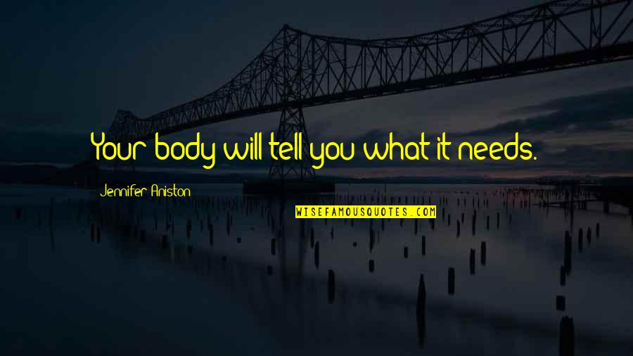 Daters Vape Quotes By Jennifer Aniston: Your body will tell you what it needs. Daters Vape Quotes By Jennifer Aniston: Your body will tell you what it needs.