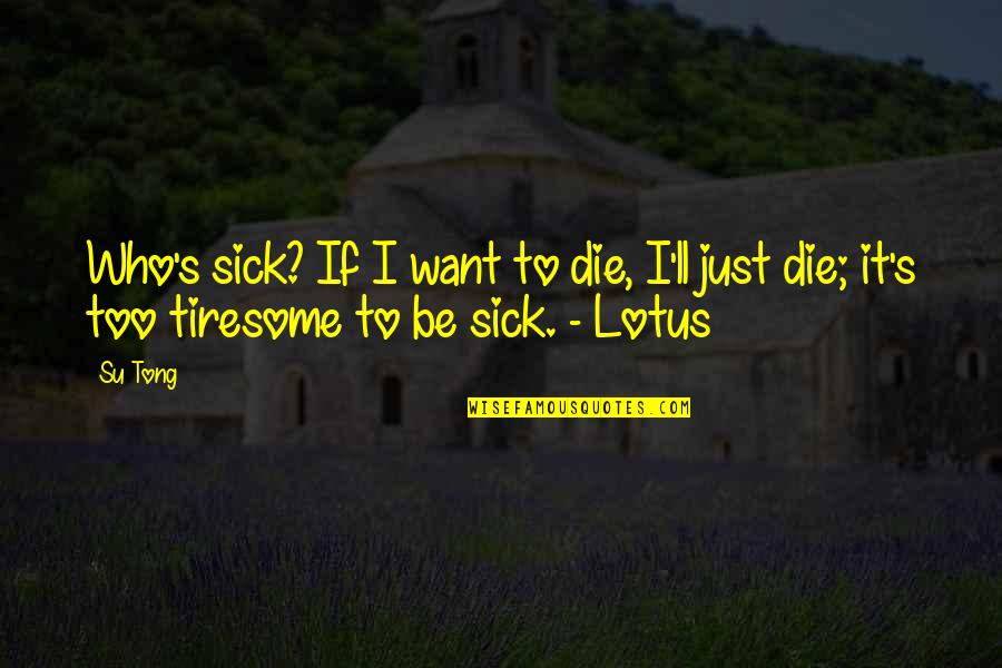 Daters Vape Quotes By Su Tong: Who's sick? If I want to die, I'll