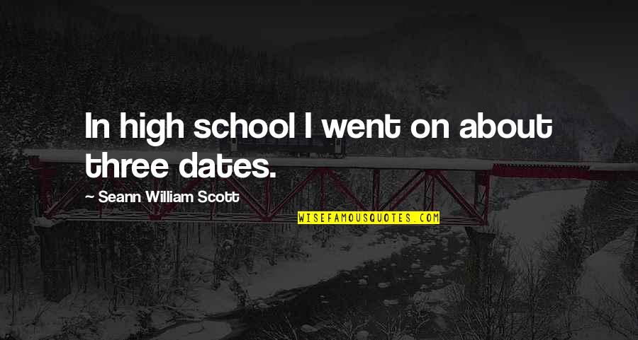 Dates-fruit Quotes By Seann William Scott: In high school I went on about three