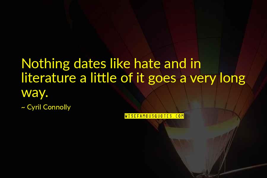 Dates Quotes By Cyril Connolly: Nothing dates like hate and in literature a