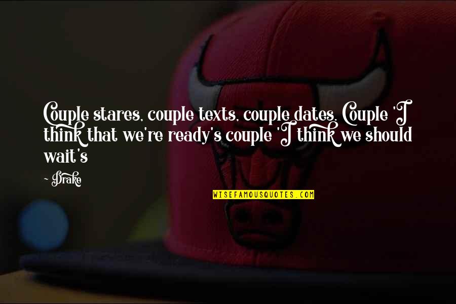 Dates Quotes By Drake: Couple stares, couple texts, couple dates. Couple 'I