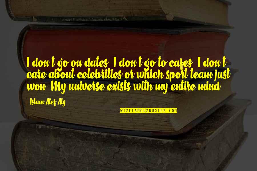 Dates Quotes By Islam Atef Aly: I don't go on dates. I don't go