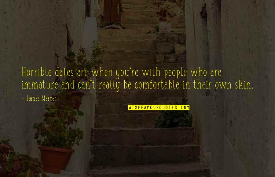 Dates Quotes By James Mercer: Horrible dates are when you're with people who