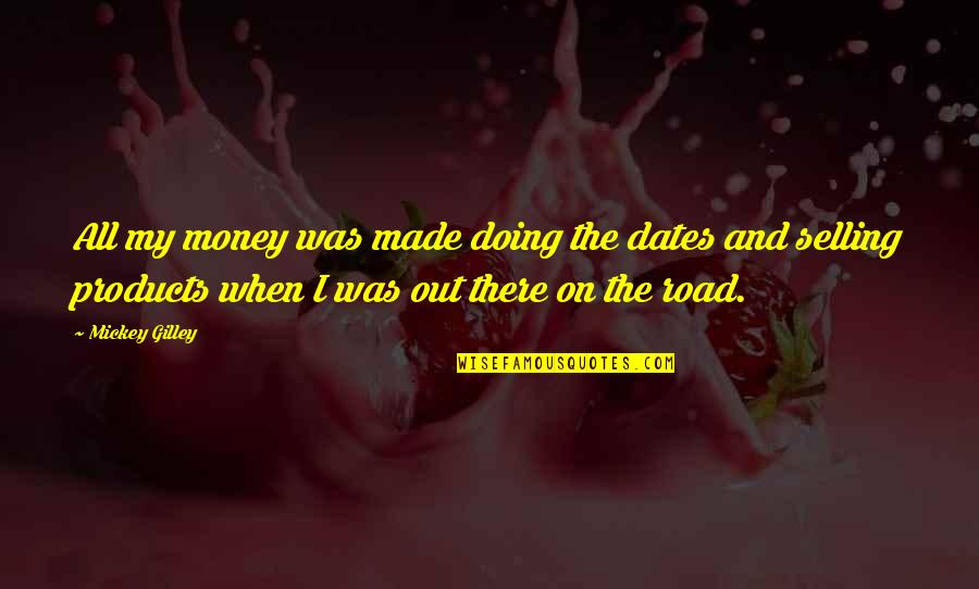 Dates Quotes By Mickey Gilley: All my money was made doing the dates