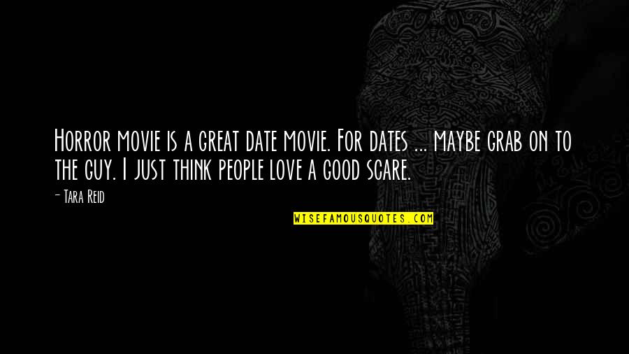 Dates Quotes By Tara Reid: Horror movie is a great date movie. For